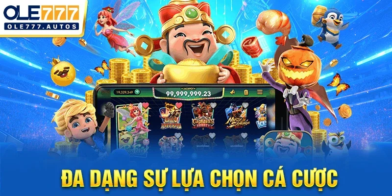 Đa dạng sự lựa chọn cá cược