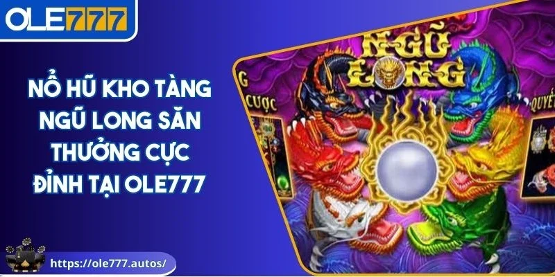 Nổ hũ Kho Tàng Ngũ Long