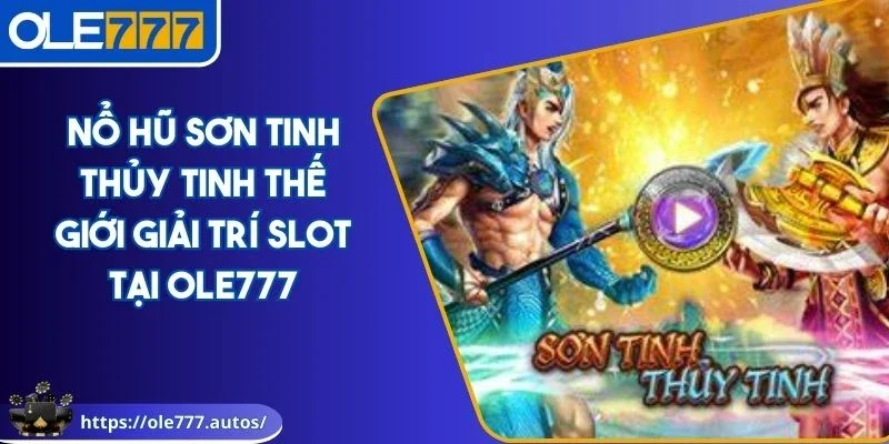 Nổ hũ Sơn Tinh Thủy Tinh