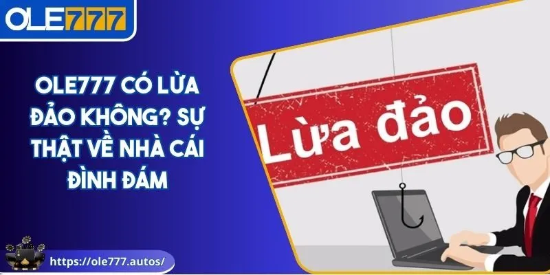 OLE777 có lừa đảo không
