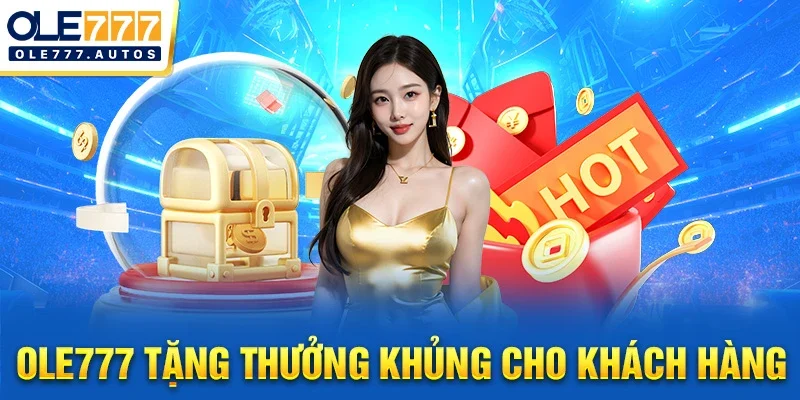 OLE777 tặng thưởng khủng cho khách hàng