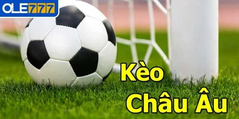 Phân tích khái niệm kèo Châu Âu cơ bản